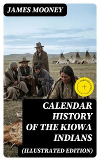 Calendar History of the Kiowa Indians (Illustrated Edition)