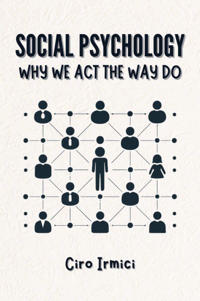 Social Psychology: Why We Act the Way We Do