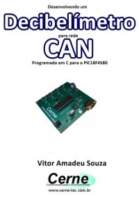 Desenvolvendo Um  Decibelímetro Para Rede Can Programado Em C Para O Pic18f4580