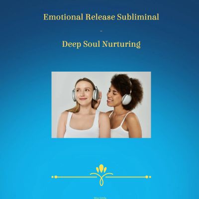 Emotional Release Subliminal - Deep Soul Nurturing