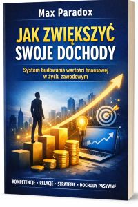 Poradnik jak zwiększyć swoje dochody - system budowania wartości finansowej w życiu zawodowym