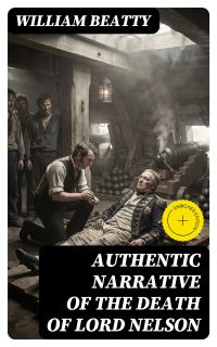 Authentic Narrative of the Death of Lord Nelson