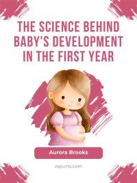 The Science Behind Baby's Development in the First Year