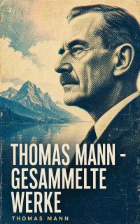 Thomas Mann - Gesammelte Werke