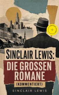 Sinclair Lewis: Die großen Romane (Kommentiert)