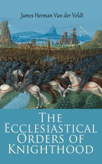 The Ecclesiastical Orders of Knighthood