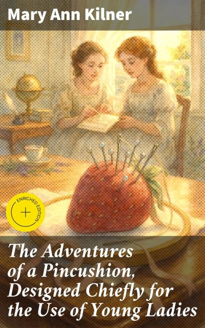The Adventures of a Pincushion, Designed Chiefly for the Use of Young Ladies