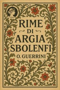 Rime di Argia Sbolenfi  by Olindo Guerrini
