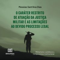O Caráter Restrito de Atuação da Justiça Militar e as Limitações ao Devido Processo Legal