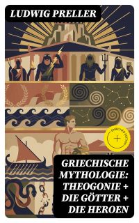 Griechische Mythologie: Theogonie + Die Götter + Die Heroen