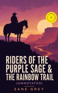 Riders of the Purple Sage & The Rainbow Trail (Annotated)