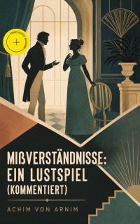 Mißverständnisse: Ein Lustspiel (Kommentiert)