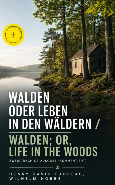 Walden oder Leben in den Wäldern / Walden; or, Life in the Woods - Zweisprachige Ausgabe (Kommentiert)