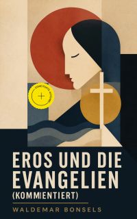 Eros und die Evangelien (Kommentiert)