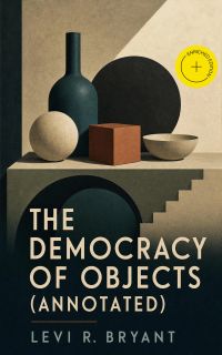 The Democracy of Objects (Annotated)