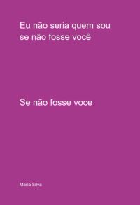 Eu Não Seria Quem Sou Se Não Fosse Você