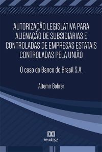 Autorização legislativa para alienação de subsidiárias e controladas de empresas estatais controladas pela União