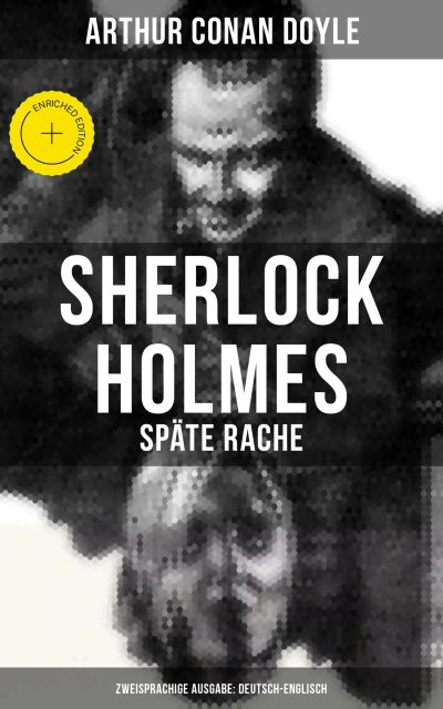 Sherlock Holmes: Späte Rache (Zweisprachige Ausgabe: Deutsch-Englisch)