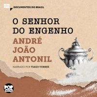 O senhor do engenho: Trechos selecionados de "Cultura e opulência do Brasil"
