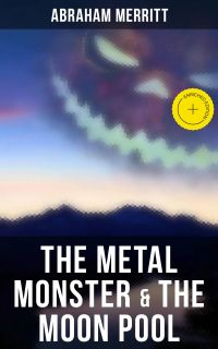 The Metal Monster & The Moon Pool