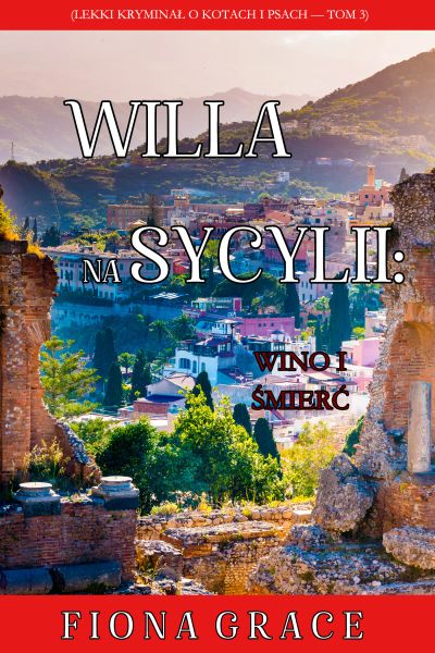 Willa na Sycylii: Wino i śmierć (Lekki kryminał o kotach i psach — Tom 3)