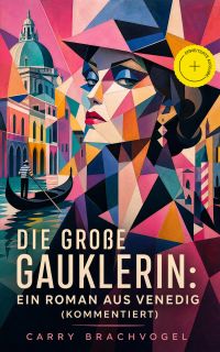 Die große Gauklerin: Ein Roman aus Venedig (Kommentiert)