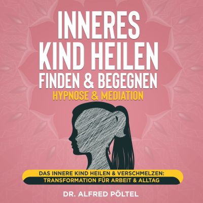 Inneres Kind heilen, finden & begegnen - Hypnose & Mediation