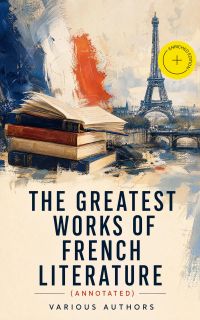 The Greatest Works of French Literature (Annotated)