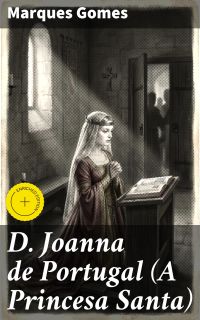 D. Joanna de Portugal (A Princesa Santa)
