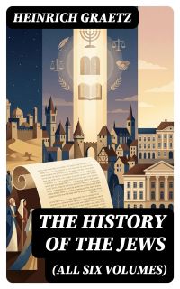 The History of the Jews (All Six Volumes)