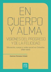 En cuerpo y alma: visiones del progreso y de la felicidad. 2da Edición