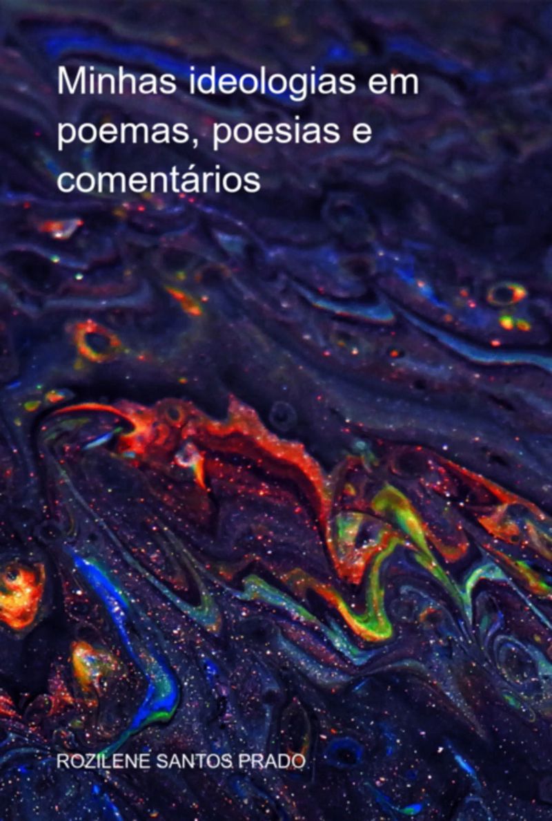 Minhas Ideologias Em Poemas, Poesias E Comentários