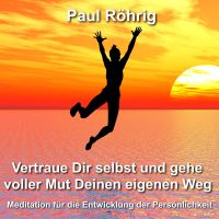 Vertraue Dir selbst und gehe voller Mut Deinen eigenen Weg
