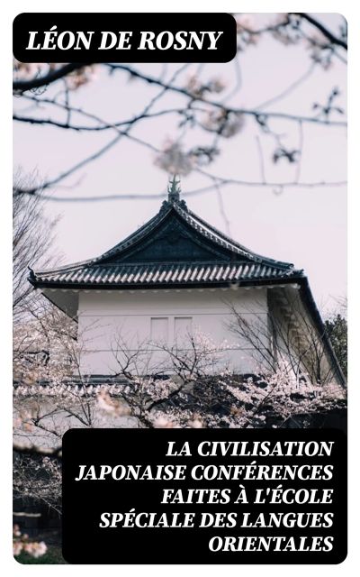 La civilisation japonaise conférences faites à l'école spéciale des langues orientales