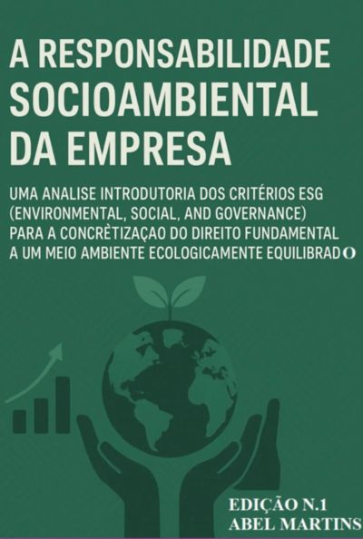 A Responsabilidade Socioambiental Da Empresa: Uma Análise Introdutória Dos Critérios Esg (environmental, Social, And Governance) Para A Concretização Do Direito Fundamental A Um Meio Ambiente Ecologicamente Equilibrado.