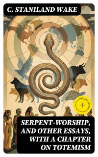 Serpent-Worship, and Other Essays, with a Chapter on Totemism