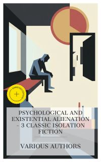 Psychological and Existential Alienation - 3 Classic Isolation Fiction