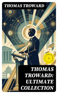 Thomas Troward: Ultimate Collection