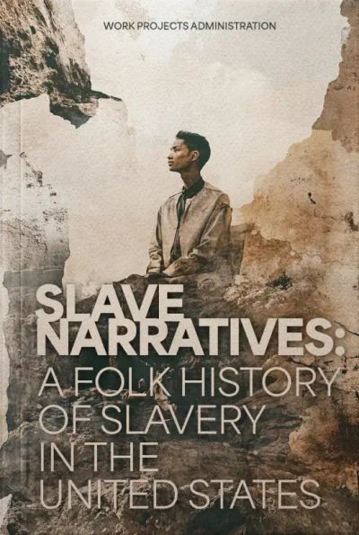 Slave Narratives: A Folk History of Slavery in the United States