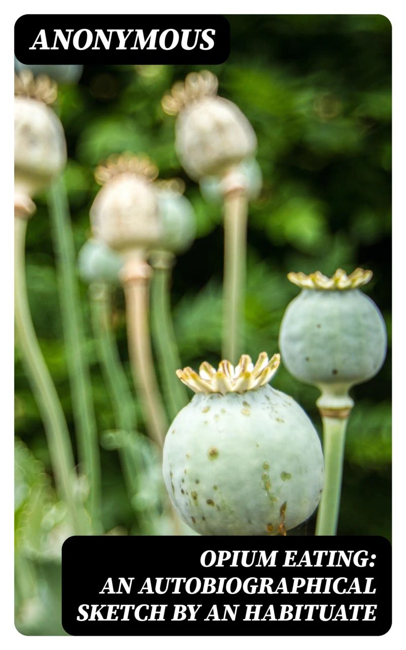 Opium Eating: An Autobiographical Sketch by an Habituate
