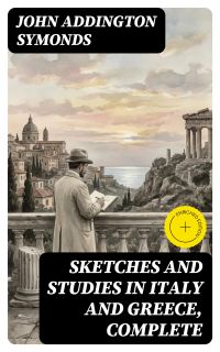 Sketches and Studies in Italy and Greece, Complete