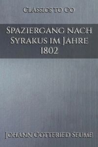 Johann Gottfried Seume: Spaziergang nach Syrakus im Jahre 1802