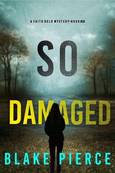 So Damaged (A Faith Bold FBI Suspense Thriller—Book Twenty-Eight)