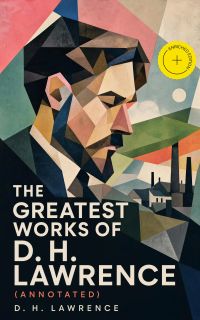 The Greatest Works of D. H. Lawrence (Annotated)