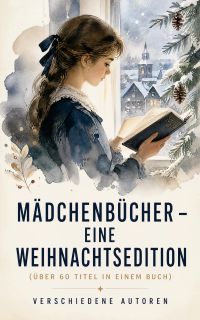 Mädchenbücher – Eine Weihnachtsedition (Über 60 Titel in einem Buch)