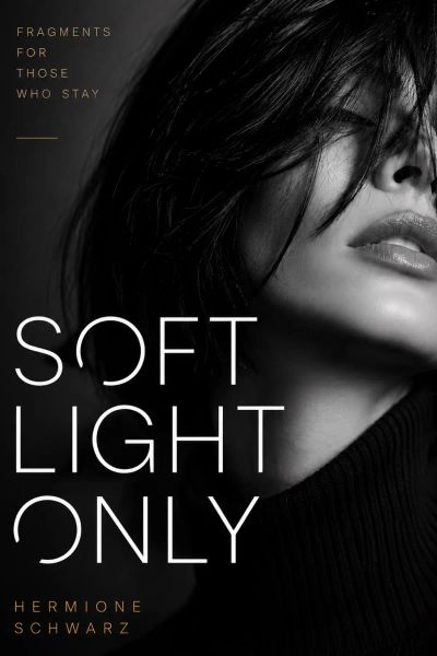 Soft Light Only - Fragments for the Ones Who Stay