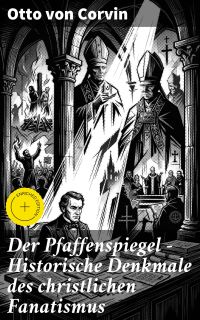 Der Pfaffenspiegel - Historische Denkmale des christlichen Fanatismus