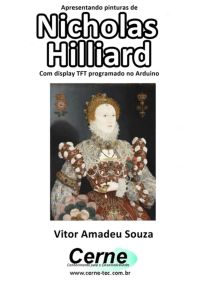 Apresentando Pinturas De  Nicholas Hilliard  Com Display Tft Programado No Arduino