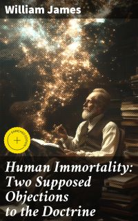 Human Immortality: Two Supposed Objections to the Doctrine