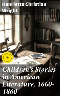 Children's Stories in American Literature, 1660-1860